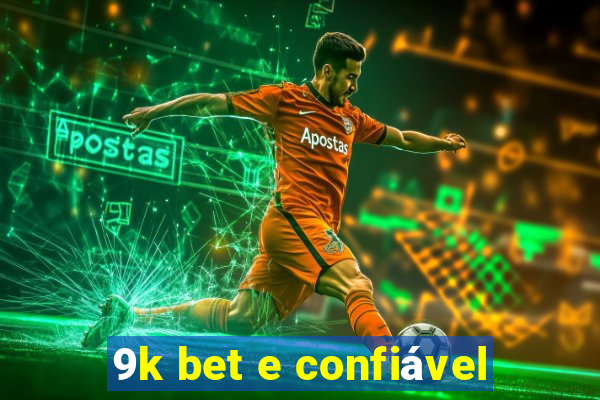 9k bet e confiável